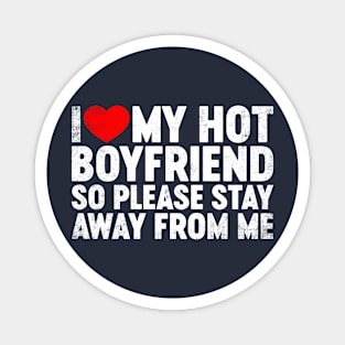 I Love My Hot Boyfriend Stay Away Valentine's Day Magnet